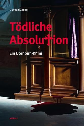 Tödliche Absolution: Ein Dornbirn-Krimi