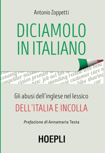 Diciamolo in italiano: Gli abusi dell'inglese nel lessico dell'Italia e incolla (Linguistica)