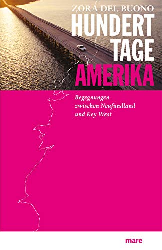 Hundert Tage Amerika: Begegnungen zwischen Neufundland und Key West Hundert Tage Amerika: Begegnungen zwischen Neufundland und Key West