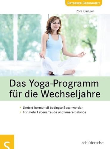 Das Yoga-Programm für die Wechseljahre: Lindert hormonell bedingte Beschwerden, Für mehr Lebensfreude und innere Balance von Schltersche Verlag