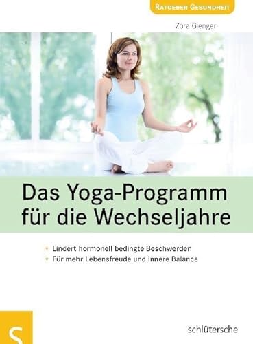 Das Yoga-Programm für die Wechseljahre: Lindert hormonell bedingte Beschwerden, Für mehr Lebensfreude und innere Balance von Schlütersche