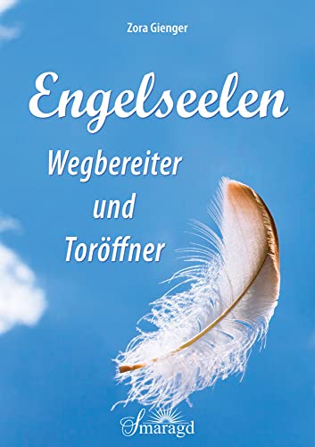 Engelseelen - Wegbereiter und Toröffner von Smaragd Verlag