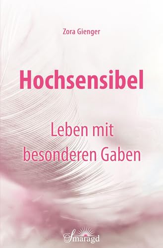 Hochsensibel - Leben mit besonderen Gaben Hochsensibel - Leben mit besonderen Gaben von Smaragd Verlag