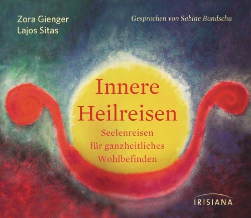 Innere Heilreisen CD: Seelenreisen für ganzheitliches Wohlbefinden von Irisiana