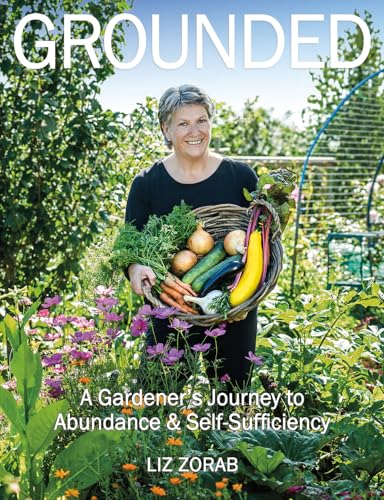 Grounded: A Gardener’s Journey to Abundance & Self-Sufficiency