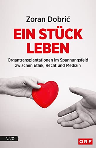 Ein Stück Leben: Organtransplantationen im Spannungsfeld zwischen Ethik, Recht und Medizin Ein Stück Leben: Organtransplantationen im Spannungsfeld zwischen Ethik, Recht und Medizin von RESIDENZ