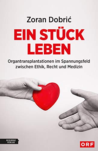 Ein Stück Leben: Organtransplantationen im Spannungsfeld zwischen Ethik, Recht und Medizin