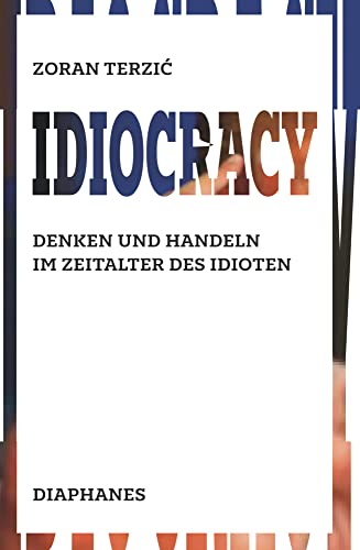 Idiocracy: Denken und Handeln im Zeitalter des Idioten