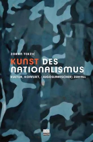 Kunst des Nationalismus. Kultur und Konflikt - (jugoslawischer) Zerfall: Kultur – Konflikt – (jugoslawischer) Zerfall (Kaleidogramme)