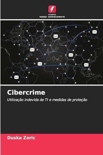 Cibercrime: Utilização indevida de TI e medidas de proteção von Edições Nosso Conhecimento