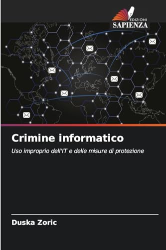 Crimine informatico: Uso improprio dell'IT e delle misure di protezione von Edizioni Sapienza