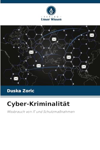 Cyber-Kriminalität: Missbrauch von IT und Schutzmaßnahmen von Verlag Unser Wissen