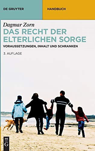 Das Recht der elterlichen Sorge: Voraussetzungen, Inhalt und Schranken (De Gruyter Handbuch)