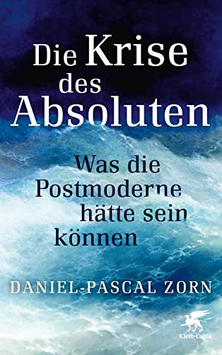 Die Krise des Absoluten: Was die Postmoderne hätte sein können von Klett-Cotta