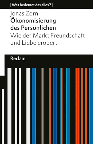 Ökonomisierung des Persönlichen. Wie der Markt Freundschaft und Liebe erobert. [Was bedeutet das alles?]: Zorn, Jonas – Erläuterungen; Analyse – 14592 – Originalausgabe (Reclams Universal-Bibliothek) von Reclam Philipp Jun.