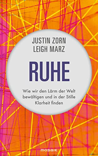 Ruhe: Wie wir den Lärm der Welt bewältigen und in der Stille Klarheit finden