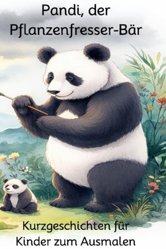 Pandi, der Pflanzenfresser-Bär: Kurzgeschichten für Kinder zum Ausmalen von Independently published