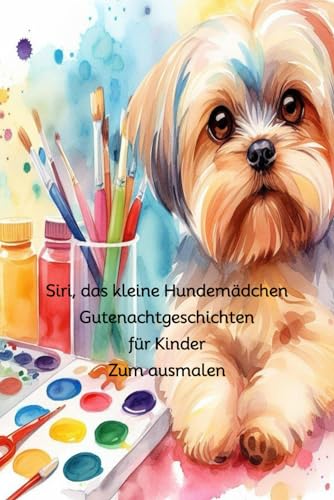 Siri das kleine Hundemädchen: Gutenachtgeschichten für Kinder zum ausmalen