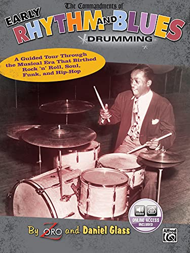The Commandments of Early Rhythm and Blues Drumming: A Guided Tour Through the Musical Era That Birthed Rock 'n' Roll, Soul, Funk, and Hip-Hop, Book ... Soul, Funk, and Hip-Hop, Book & Online Audio von Alfred Music
