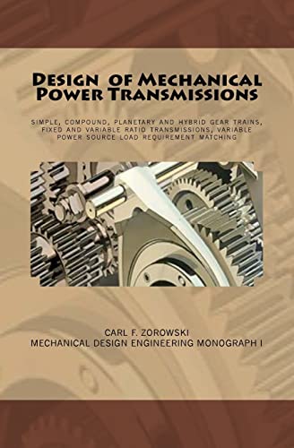 Design of Mechanical Power Transmissions: A monograph that includes: relevant definitions, gear kinematics, simple and compound gear trains. planetary ... Design Engineering Monographs, Band 1) von CREATESPACE