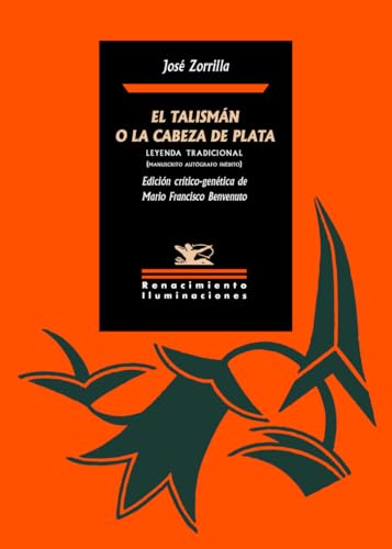 El talismán o La cabeza de plata: Leyenda tradicional (manuscrito autógrafo inédito) (Iluminaciones, Band 174) von Editorial Renacimiento