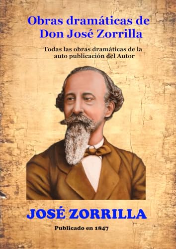Obras dramáticas de Don José Zorrilla: Todas las obras dramáticas de la auto publicación del Autor von Independently published