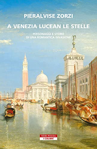 A Venezia lucean le stelle. Personaggi e storie di una romantica invasione (I colibrì) von Neri Pozza