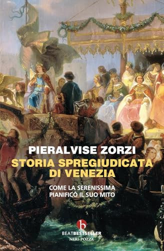 Storia spregiudicata di Venezia. Come la Serenissima pianificò il suo mito (BEAT. Bestseller) von BEAT