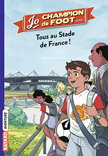 Jo, champion de foot, Tome 03: Tous au stade de France !