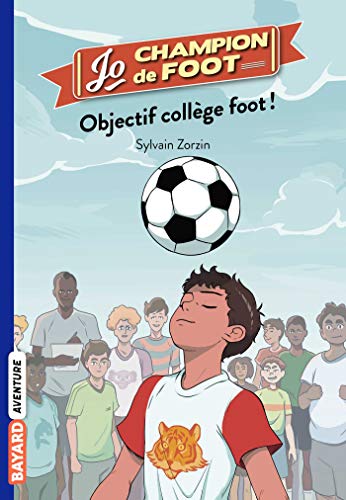 Jo, champion de foot, Tome 06: Objectif collège foot !