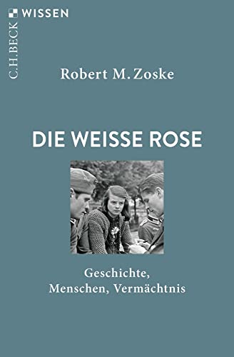 Die Weiße Rose: Geschichte, Menschen, Vermächtnis (Beck'sche Reihe) von C.H.Beck