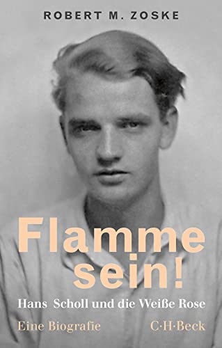 Flamme sein!: Hans Scholl und die Weiße Rose (Beck Paperback)