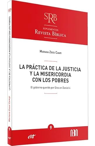 La práctica de la justicia y la misericordia con los pobres: El gobierno querido por Dios en Daniel 4 (Suplementos a la Revista Bíblica) von Editorial Verbo Divino