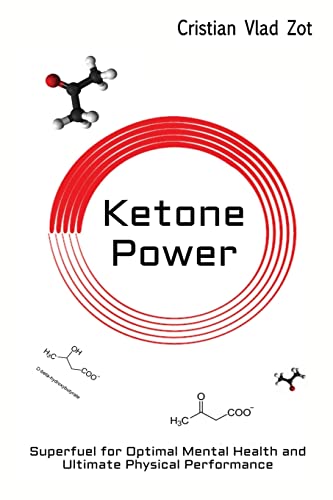 Ketone Power: Superfuel for Optimal Mental Health and Ultimate Physical Performance von CREATESPACE