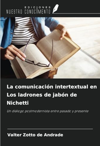 La comunicación intertextual en Los ladrones de jabón de Nichetti: Un diálogo postmodernista entre pasado y presente von Ediciones Nuestro Conocimiento