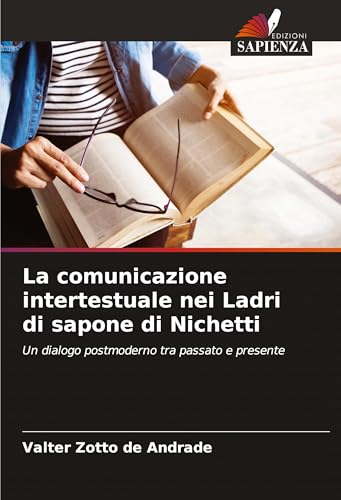 La comunicazione intertestuale nei Ladri di sapone di Nichetti: Un dialogo postmoderno tra passato e presente von Edizioni Sapienza