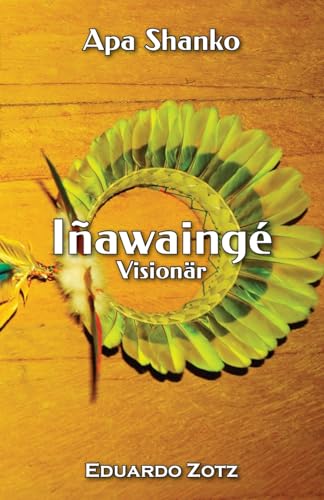 Iñawaingé -Visionär: Apa Shanko von Lulu.com