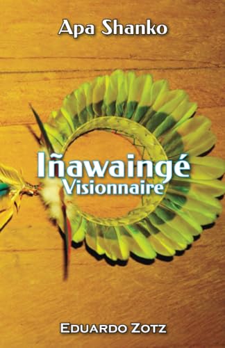 Iñawaingé - Visionnaire: Apa Shanko von Lulu.com