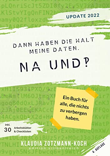 Dann haben die halt meine Daten. Na und?!: Ein Buch für alle, die nichts zu verbergen haben. (Vierte, überarbeitete und erweiterte Auflage)