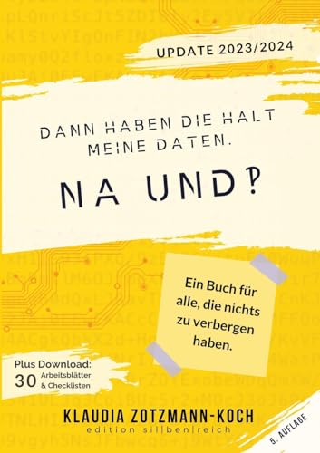 Dann haben die halt meine Daten. Na und?!: Ein Buch für alle, die nichts zu verbergen haben. von edition sil|ben|reich