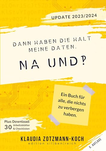Dann haben die halt meine Daten. Na und?!: Ein Buch für alle, die nichts zu verbergen haben.