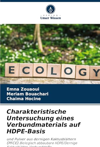 Charakteristische Untersuchung eines Verbundmaterials auf HDPE-Basis: und Pulver aus dornigen Kaktusblättern (PFCE).Biologisch abbaubare HDPE/Dornige Kaktusblätter-Verbundstoffe von Verlag Unser Wissen