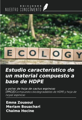 Estudio característico de un material compuesto a base de HDPE: y polvo de hoja de cactus espinoso (PFCE)Compuestos biodegradables de HDPE y hoja de nopal espinoso von Ediciones Nuestro Conocimiento