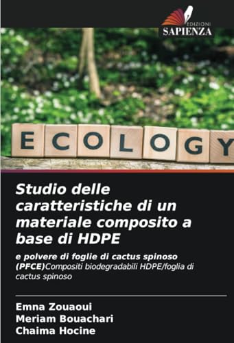 Studio delle caratteristiche di un materiale composito a base di HDPE: e polvere di foglie di cactus spinoso (PFCE)Compositi biodegradabili HDPE/foglia di cactus spinoso von Edizioni Sapienza