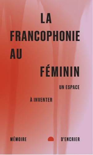 La francophonie au féminin - Un espace à inventer La francophonie au féminin - Un espace à inventer von MEMOIRE ENCRIER