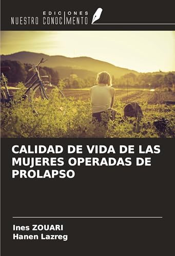 CALIDAD DE VIDA DE LAS MUJERES OPERADAS DE PROLAPSO von Ediciones Nuestro Conocimiento