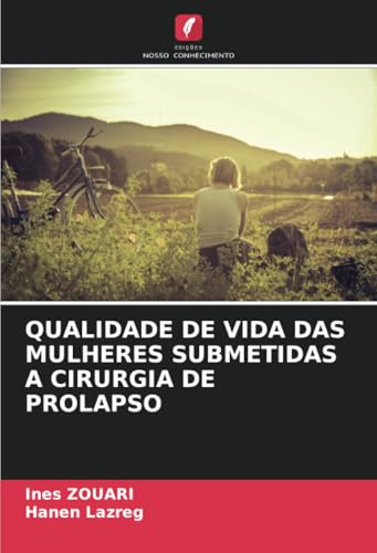 QUALIDADE DE VIDA DAS MULHERES SUBMETIDAS A CIRURGIA DE PROLAPSO von Edições Nosso Conhecimento