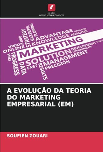 A EVOLUÇÃO DA TEORIA DO MARKETING EMPRESARIAL (EM): DE von Edições Nosso Conhecimento