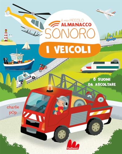 I veicoli. Il mio piccolo almanacco sonoro. Ediz. a colori (Cartonbello) von Gallucci