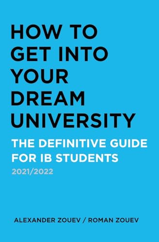 HOW TO GET INTO YOUR DREAM UNIVERSITY: THE DEFINITIVE GUIDE FOR IB STUDENTS von Zouev Elite Publishing